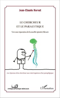 Le chercheur et le paralytique - Vers une réparation de la moelle épinière blessée - Les réponses d'un chercheur aux interrogations d'un paraplégique
