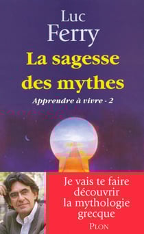 La sagesse des mythes - Apprendre à vivre 2