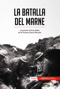 La batalla del Marne - La primera victoria aliada de la Primera Guerra Mundial