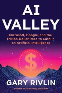 AI Valley - Microsoft, Google, and the Trillion-Dollar Race to Cash In on Artificial Intelligence