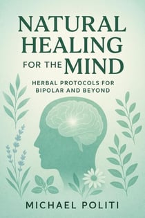 Natural Healing for the Mind: Herbal Protocols for Bipolar and Beyond