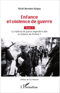 Enfance et violence de guerre - Tome 2, La violence de guerre engendre-t-elle la violence de l'enfant