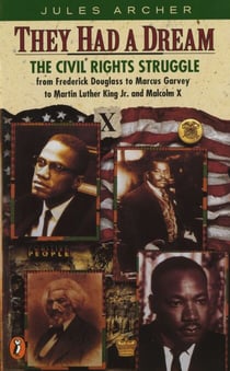 They Had a Dream - The Civil Rights Struggle from Frederick Douglass to Marcus Garvey to Martin Luther King Jr. and Malcolm X