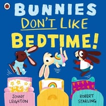 Bunnies Don’t Like Bedtime! - The picture book series that puts the fun back into daily routines!