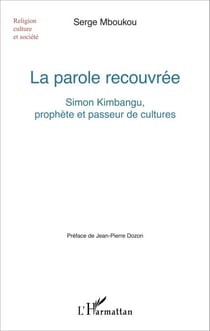 La parole recouvrée - Simon Kimbangu, prophète et passeur de cultures