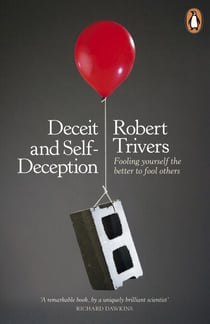Deceit and Self-Deception - Fooling Yourself the Better to Fool Others