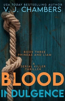 Blood Indulgence: a serial killer thriller - Phineas and Liam, #3