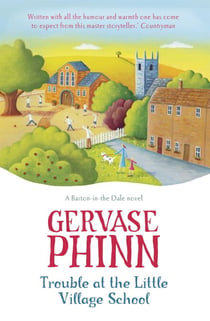 Trouble at the Little Village School - Book 2 in the life-affirming Little Village School series