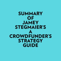 Summary of Jamey Stegmaier's A Crowdfunder’s Strategy Guide