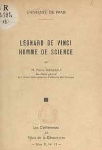 Le´onard de Vinci, homme de science - Conférence faite au Palais de la découverte, le 5 avril 1952