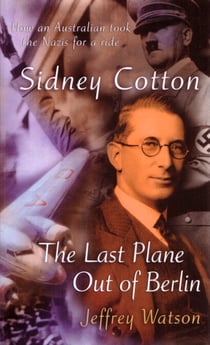 Sidney Cotton - The last plane out of Berlin