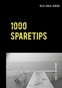 1000 SPARETIPS - Tusind tips og råd til dig, som vil spare  penge i hverdagen.