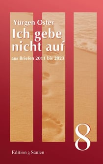 Ich gebe nicht auf - aus Briefen 2011 bis 2023