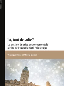 Là, tout de suite? - La gestion de crise gouvernementale à l'ère de l'instantanéité médiatique