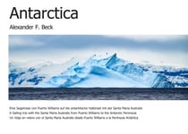 Antarctica - Eine Segelreise von Puerto Williams auf die antarktische Halbinsel mit der Santa Maria Australis A Sailing trip with the Santa Maria Australis from Puerto Williams to the Antarctic Peninsula Un Viaje en velero con el Santa María Australis ...