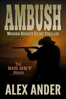Ambush - Entertaining, Fast-Paced Modern Sheriff CRIME THRILLER — The BIG SKY Series Action Thriller Books, #2