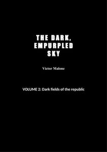 The Dark, Empurpled Sky: Vol 2: Dark Fields Of The Republic