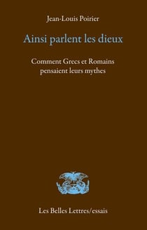 Ainsi parlent les dieux - Comment Grecs et Romains pensaient leurs mythes