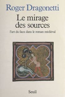 Le mirage des sources - L'art du faux dans le roman médiéval