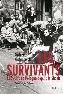 Les survivants. Les Juifs de Pologne depuis la Shoah - Les Juifs de Pologne depuis la Shoah