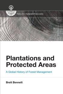 Plantations and Protected Areas - A Global History of Forest Management