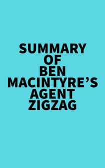 Summary of Ben Macintyre's Agent Zigzag
