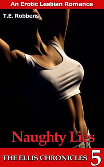Naughty Lies: An Erotic Lesbian Romance (The Ellis Chronicles - book 5) - The Ellis Chronicles, #5