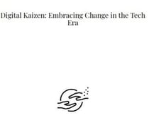 Digital Kaizen Embracing Change in the Tech Era