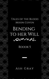 Bending to Her Will - Tales of the Blood Moon Coven, #5