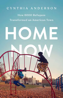 Home Now - How 6000 Refugees Transformed an American Town