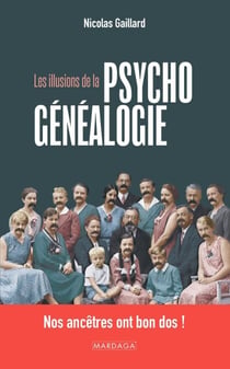 Les illusions de la psychogénéalogie - Nos ancêtres ont bon dos !