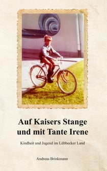 Auf Kaisers Stange und mit Tante Irene - Kindheit und Jugend im Lübbecker Land