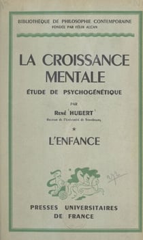 La croissance mentale (1). L'enfance - Étude de psychogénétique