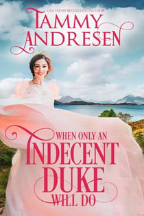 When Only an Indecent Duke Will Do - Romancing the Rake, #1