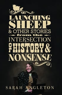 Launching Sheep & Other Stories from the Intersection of History and Nonsense