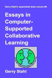 Essays in Computer-Supported Collaborative Learning - Gerry Stahl's eLibrary, #9