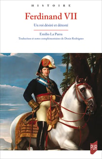 FerdinandVII - Un roi désiré et détesté
