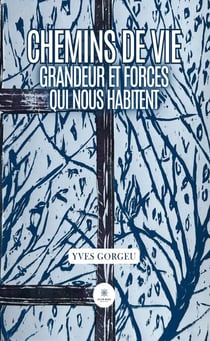 Chemins de vie - Grandeur et forces qui nous habitent