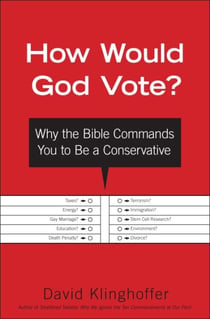 How Would God Vote? - Why the Bible Commands You to Be a Conservative