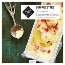 100 recettes de glaces et desserts glacés - 100 listes de courses à flasher !