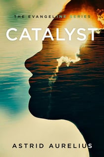 Catalyst - The Evangeline Series, #3
