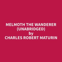 Melmoth The Wanderer (Unabridged)