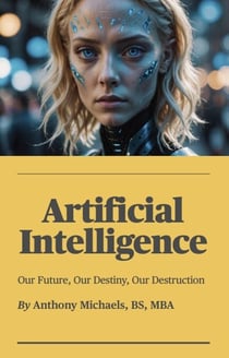 Artificial Intelligence: Our Future, Our Destiny, Our Destruction