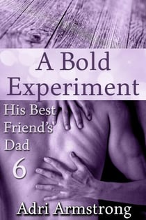 A Bold Experiment - His Best Friend's Dad, #6