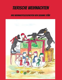 Tierische Weihnachten - Drei Weihnachtsgeschichten von Susanne Stübe