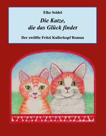Die Katze, die das Glück findet - Der zwölfte Fritzi Kullerkopf Roman