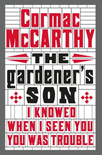 The Gardener's Son - Cormac McCarthy’s first screenplay and dark family drama