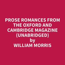 Prose Romances from the Oxford and Cambridge Magazine (Unabridged)