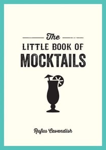 The Little Book of Mocktails - Delicious Alcohol-Free Recipes for Any Occasion