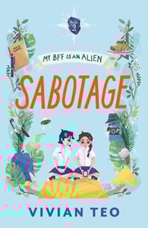 My BFF is an Alien (Book 2): Sabotage - My BFF Is an Alien, #2